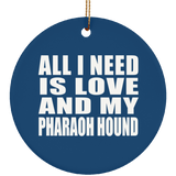 All I Need Is Love And My Pharaoh Hound - Circle Ornament