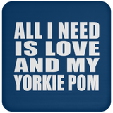 All I Need Is Love And My Yorkie Pom - Drink Coaster