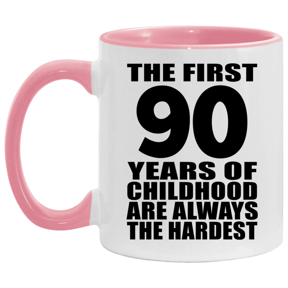90th Birthday First 90 Years of Childhood Are The Hardest - 11oz Accent Mug Pink