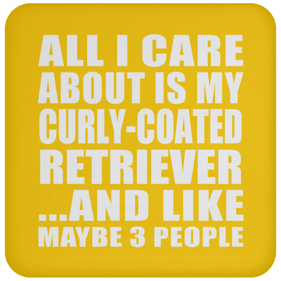 All I Care About Is My Curly-Coated Retriever - Drink Coaster