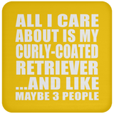 All I Care About Is My Curly-Coated Retriever - Drink Coaster