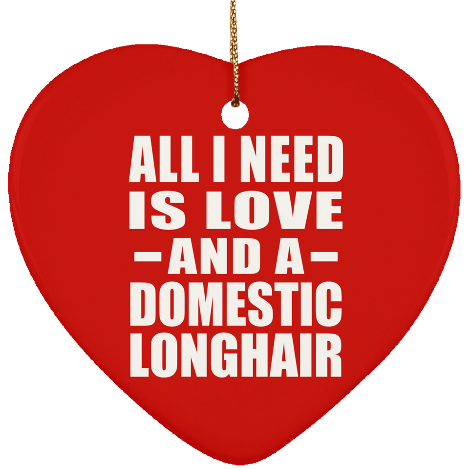 All I Need Is Love And A Domestic Longhair - Heart Ornament