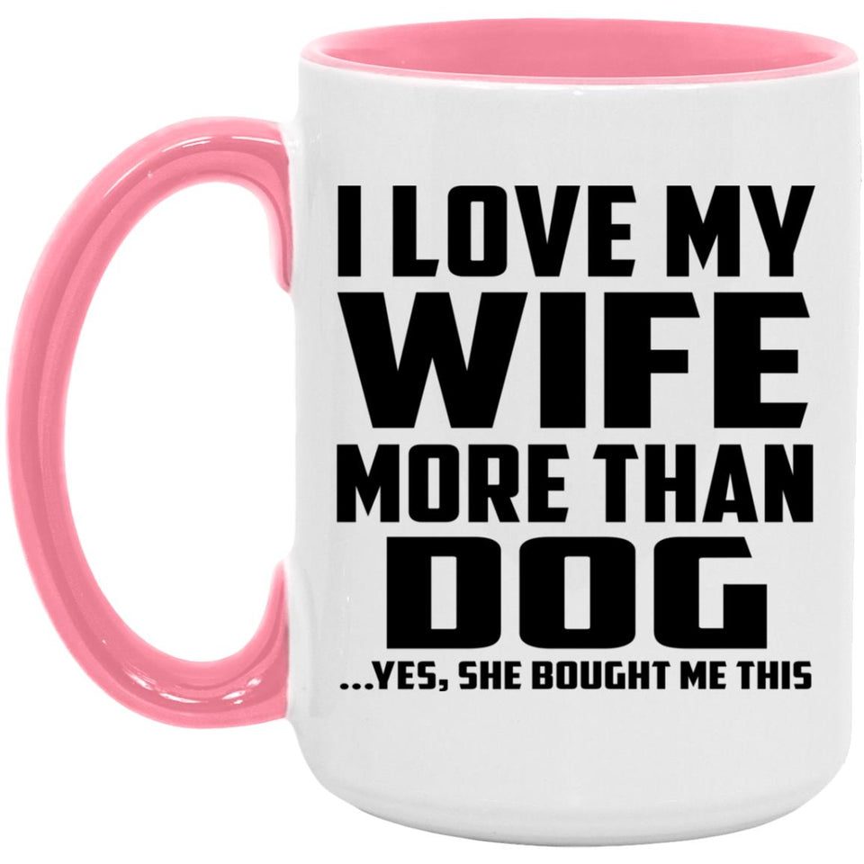 I Love My Wife More Than Dog - 15oz Accent Mug Pink