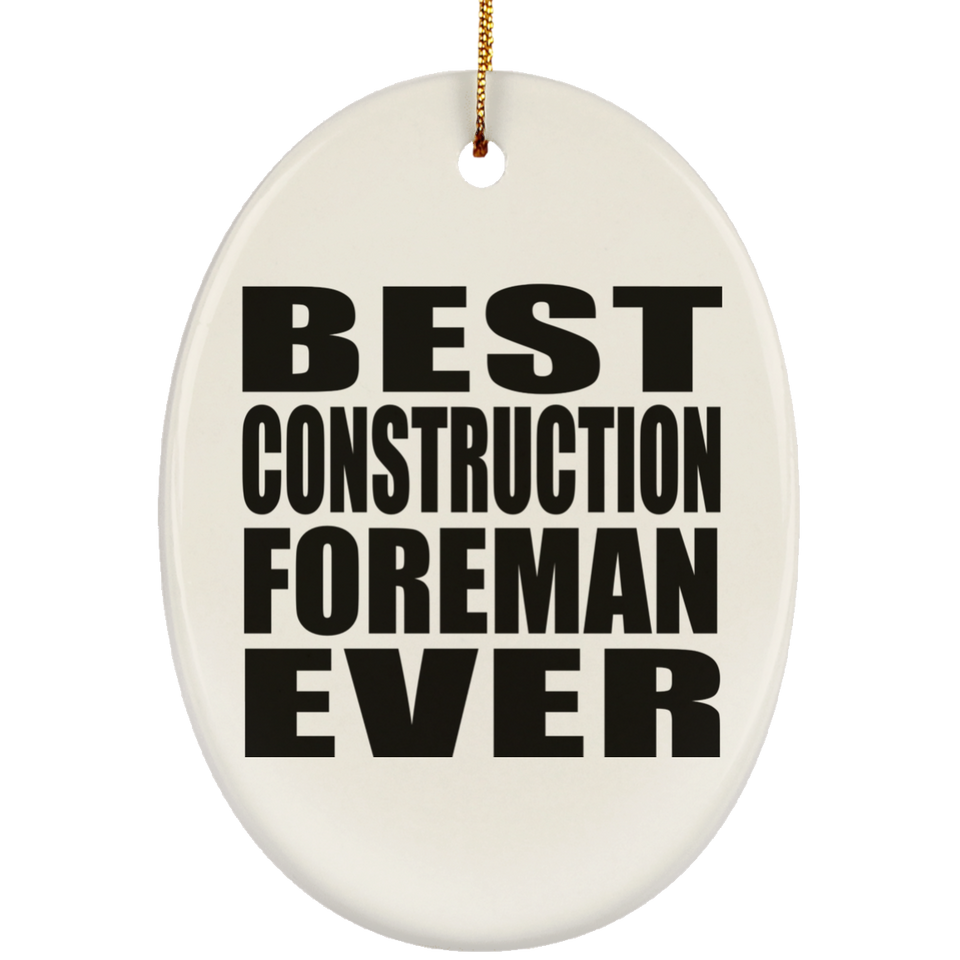 Best Construction Foreman Ever - Oval Ornament