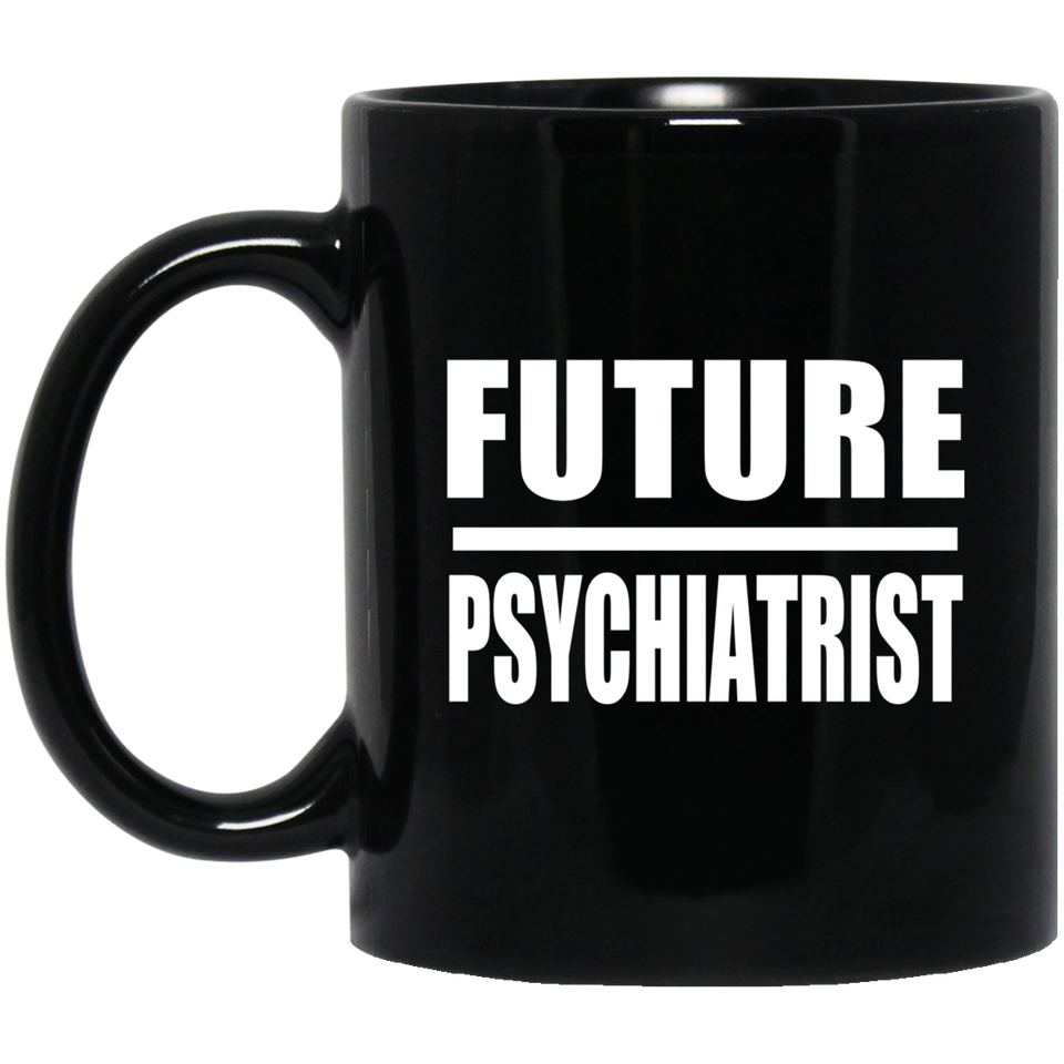 Future Psychiatrist - 11oz Coffee Mug Black
