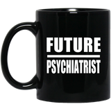 Future Psychiatrist - 11oz Coffee Mug Black