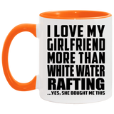 I Love My Girlfriend More Than White Water Rafting - 11oz Accent Mug Orange