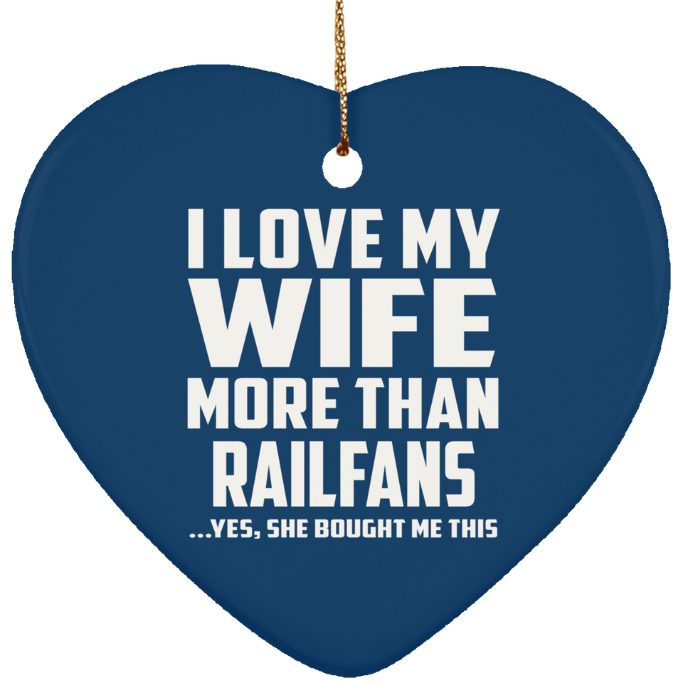 I Love My Wife More Than Railfans - Heart Ornament