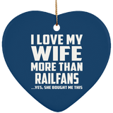 I Love My Wife More Than Railfans - Heart Ornament