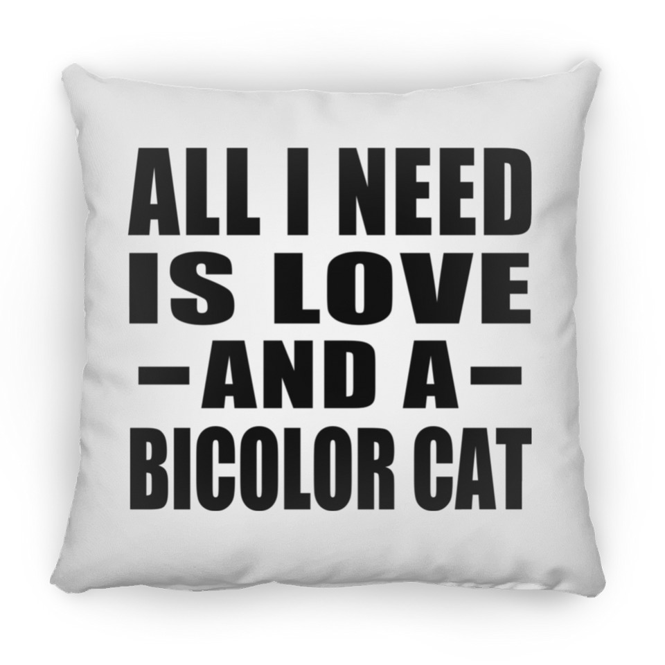 All I Need Is Love And A Bicolor Cat - Throw Pillow