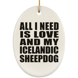 All I Need Is Love And My Icelandic Sheepdog - Oval Ornament