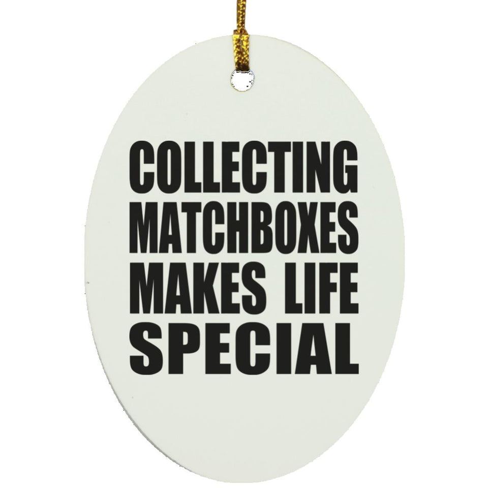 Collecting Matchboxes Makes Life Special - Oval Ornament