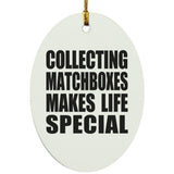 Collecting Matchboxes Makes Life Special - Oval Ornament