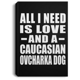 All I Need Is Love And A Caucasian Ovcharka Dog - Canvas Portrait