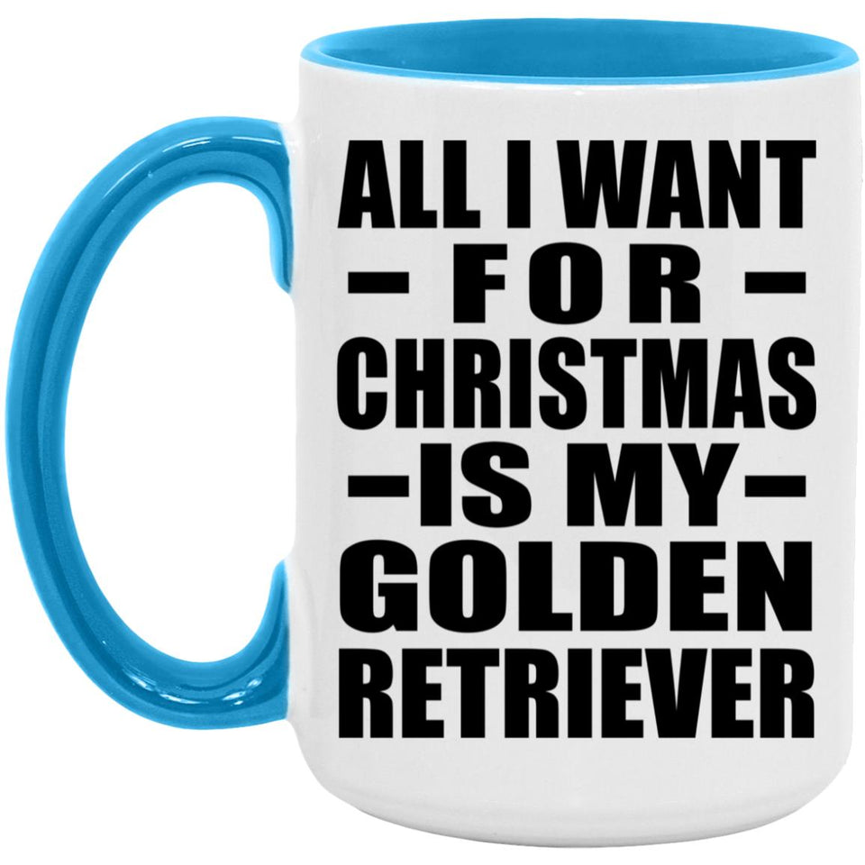 All I Want For Christmas Is My Golden Retriever - 15oz Accent Mug Blue