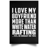 I Love My Boyfriend More Than White Water Rafting - Poster Portrait