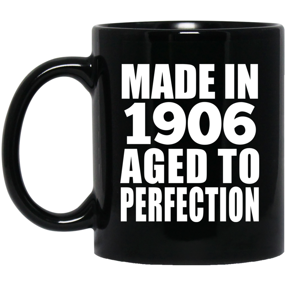 118th Birthday Made In 1906 Aged To Perfection - 11oz Coffee Mug Black