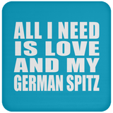 All I Need Is Love And My German Spitz - Drink Coaster
