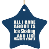 All I Care About Is Ice Skating - Star Ornament