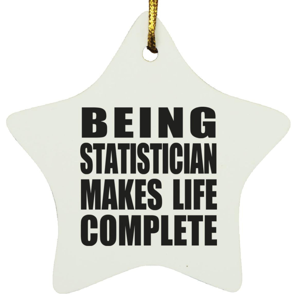 Being Statistician Makes Life Complete - Star Ornament