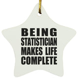 Being Statistician Makes Life Complete - Star Ornament