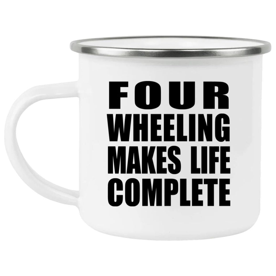 Four Wheeling Makes Life Complete - 12oz Camping Mug