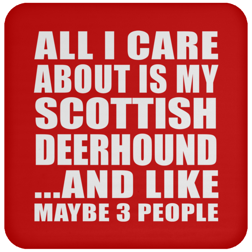 All I Care About Is My Scottish Deerhound - Drink Coaster