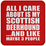 All I Care About Is My Scottish Deerhound - Drink Coaster