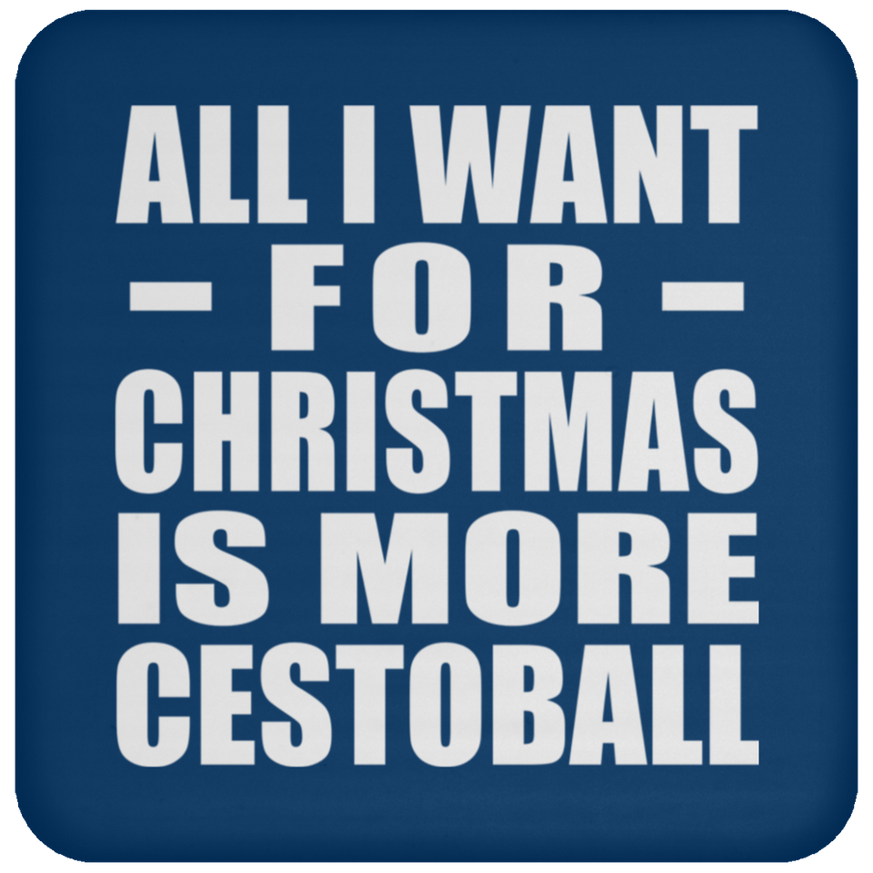 All I Want For Christmas Is More Cestoball - Coaster