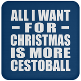 All I Want For Christmas Is More Cestoball - Coaster