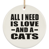 All I Need Is Love And A Cats - Circle Ornament