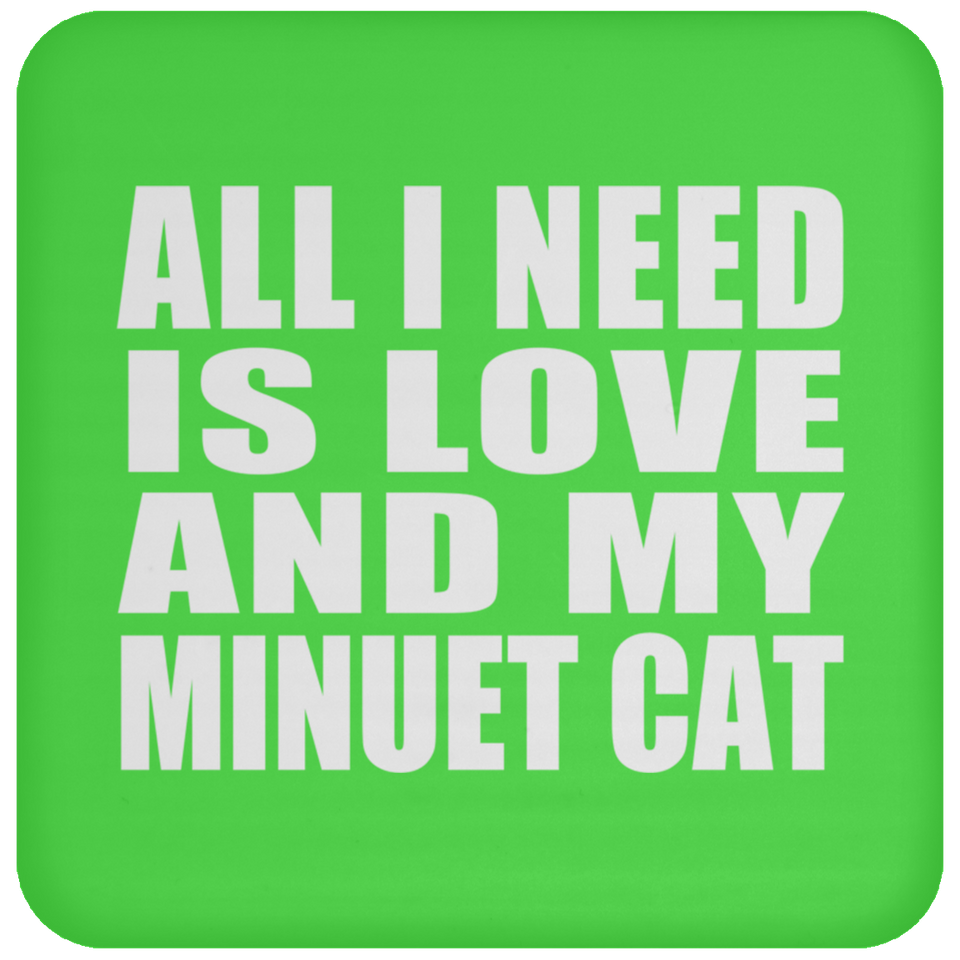 All I Need Is Love And My Minuet Cat - Drink Coaster