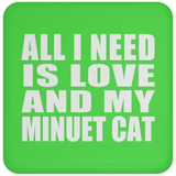 All I Need Is Love And My Minuet Cat - Drink Coaster