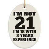 21st Birthday I'm Not 21 I'm 18 With 3 Years Experience - Oval Ornament