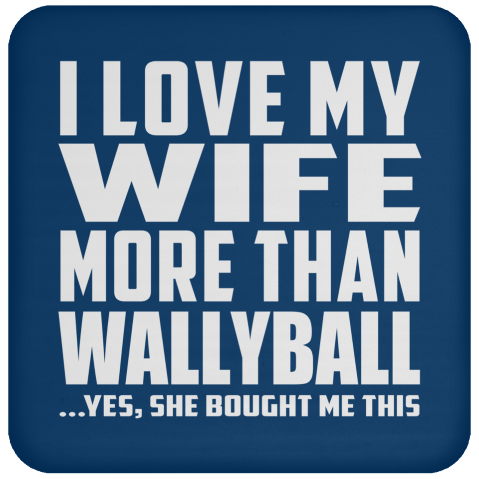 I Love My Wife More Than Wallyball - Drink Coaster