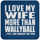 I Love My Wife More Than Wallyball - Drink Coaster