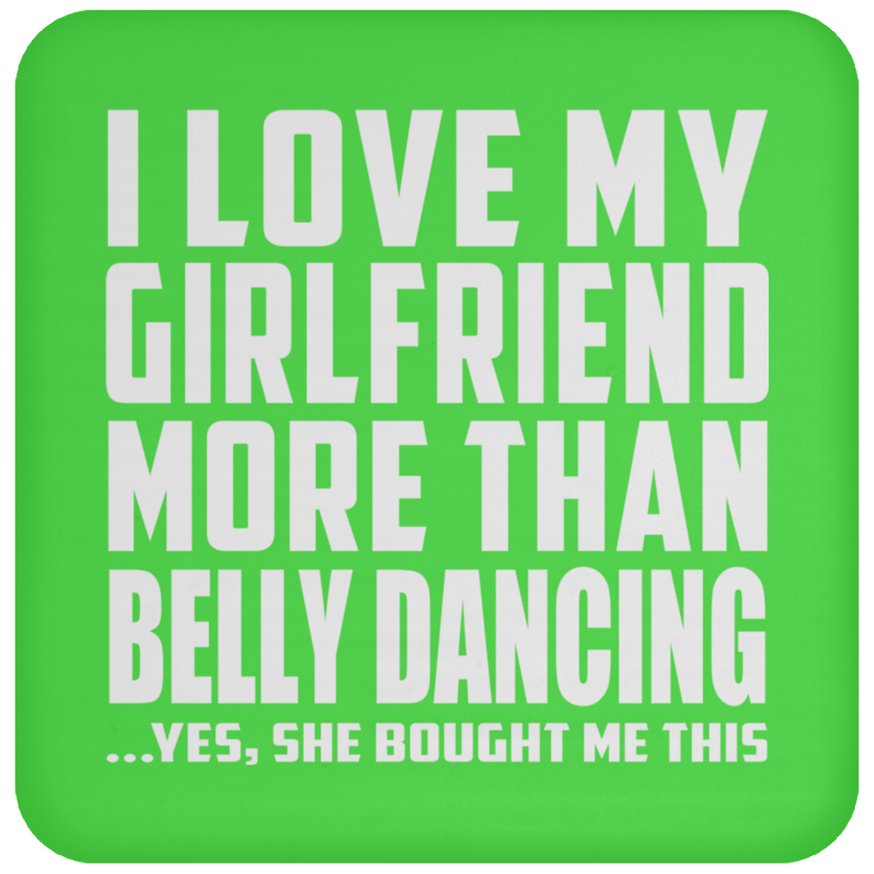 I Love My Girlfriend More Than Belly Dancing - Drink Coaster