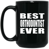 Best Orthodontist Ever - 15 Oz Coffee Mug Black