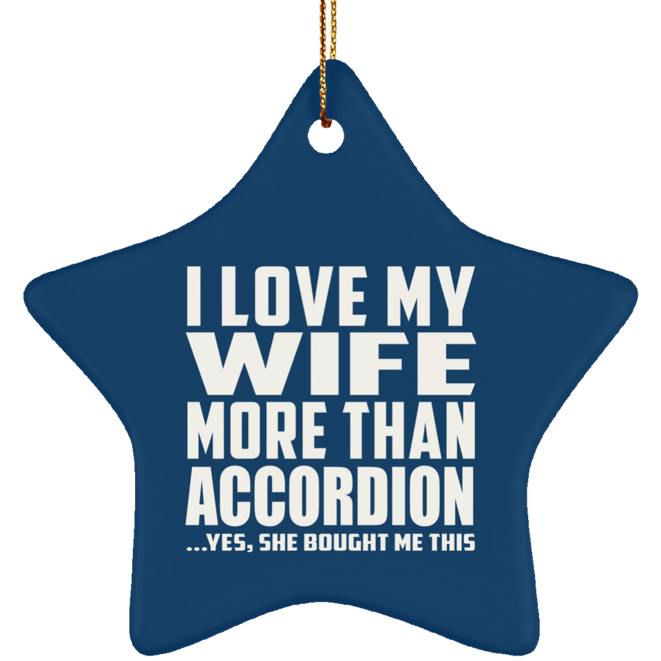 I Love My Wife More Than Accordion - Star Ornament