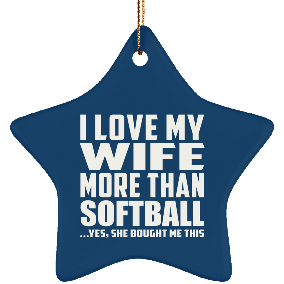 I Love My Wife More Than Softball - Star Ornament