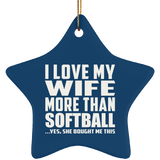 I Love My Wife More Than Softball - Star Ornament
