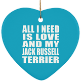 All I Need Is Love And My Jack Russell Terrier - Heart Ornament