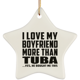 I Love My Boyfriend More Than Tuba - Star Ornament
