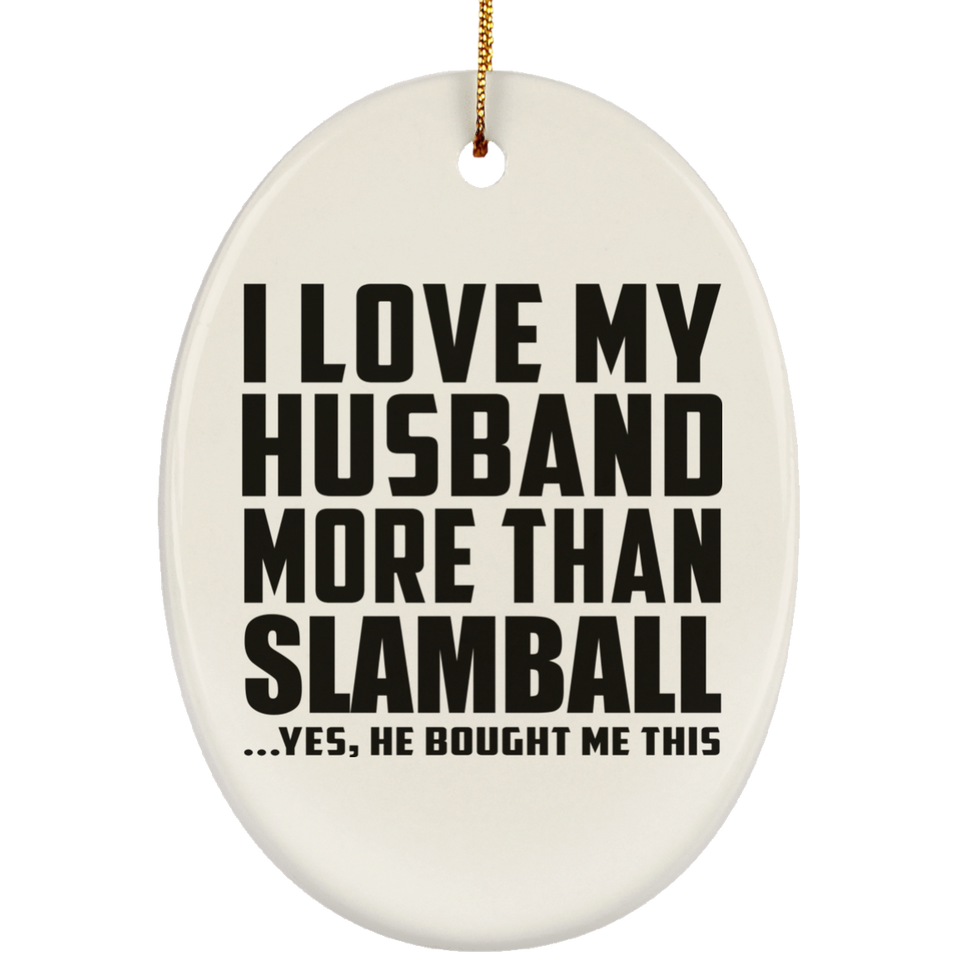 I Love My Husband More Than Slamball - Oval Ornament