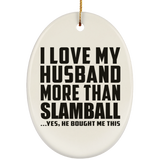 I Love My Husband More Than Slamball - Oval Ornament