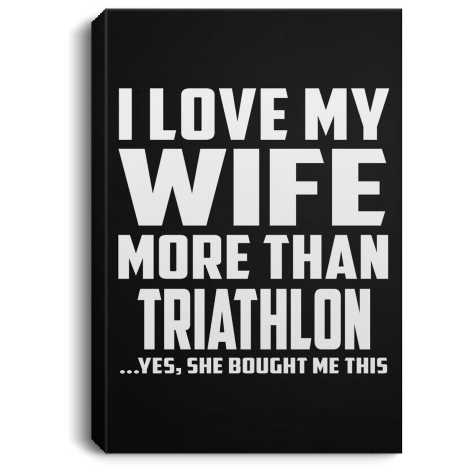 I Love My Wife More Than Triathlon - Canvas Portrait