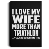 I Love My Wife More Than Triathlon - Canvas Portrait