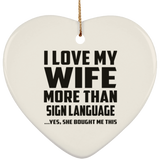 I Love My Wife More Than Sign Language - Heart Ornament