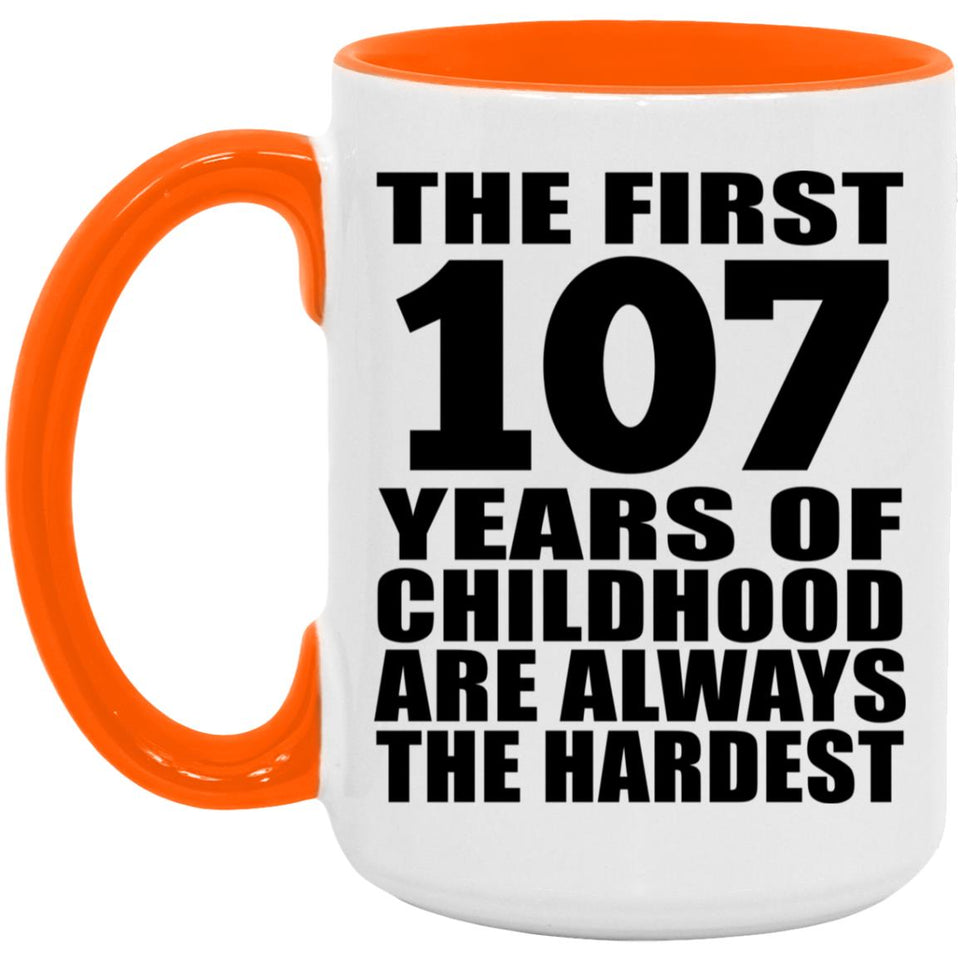 107th Birthday First 107 Years of Childhood Are The Hardest - 15oz Accent Mug Orange