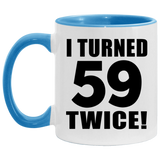 118th Birthday I Turned 59 Twice - 11oz Accent Mug Blue